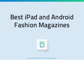 Best iPad and Android
Fashion Magazines

www.best-ipad-fashion-magazines.com

 