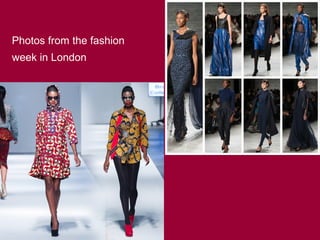 Photos from the fashion
week in London
 