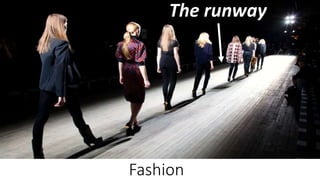 Fashion
The runway
 