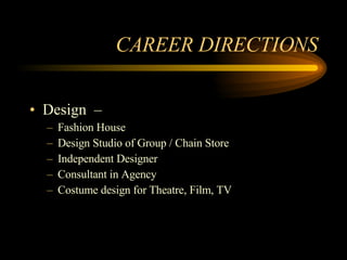 CAREER DIRECTIONS Design  –  Fashion House Design Studio of Group / Chain Store Independent Designer Consultant in Agency Costume design for Theatre, Film, TV 
