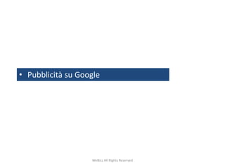 • Pubblicità su Google 
WeBizz All Rights Reserved 
 