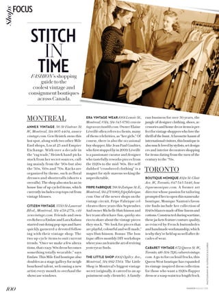 MONTREAL
ANNEX VINTAGE 56 St-Viateur St.
W., Montreal, 514-903-4404, annex-
vintage.com. Gen Heistek owns this
hot spot, along with two other Mile
End shops, Local 23 and Empire
Exchange. With over a decade in
the “rag trade,” Heistek hand-picks
stock from her secret sources, cull-
ing mainly from the ’90s but also
the ’50s, ’60s and ’70s. Racks are
organized by theme, such as floral
dresses and shorteralls (shorts x
overalls). The shop also stocks an in-
house line of up-cycled items, which
currentlyincludescroptopscutfrom
vintage blouses.
CITIZEN VINTAGE 5330 St-Laurent
Blvd., Montreal, 514-439-2774, citi-
zenvintage.com. Friends and own-
ersRebeccaEmlawandLaraKaluza
started out doing pop-ups and have
quickly garnered a devoted follow-
ing with their vintage shop. The
two up-cycle items to suit current
trends. “Once we make a few altera-
tions, that crazy ’80s dress becomes
something totally wearable,” says
Emlaw.ThisMileEndboutiquealso
doubles as a stage/gallery for neigh-
bourhood talent, welcoming a new
artist every month to overhaul the
showcase windows.
ERA VINTAGE WEAR 1001 Lenoir St.,
Montreal,#514,514-543-8750,eravin-
tagewear.tumblr.com. Owner Elaine
Léveillé often refers to clients, many
of them celebrities, as “her girls.” Of
course, there is also the occasional
boy shopper, like Jean Paul Gaultier,
whofirststoppedbyin2009.Léveillé
is a passionate curator and designer
who tastefully reworks pieces from
the 1920s to the mid-’80s. Her self-
dubbed “crossbreed clothing” is a
magnet for style mavens seeking the
unpredictable.
FRIPE FABRIQUE 388St-ZotiqueSt.E.,
Montreal,514-271-8989,fripefabrique.
com. One of the newer shops on the
vintage circuit, Fripe Fabrique cel-
ebrates three years this September.
AndownerMichelleHutchinsonand
her team often have fun, quirky sto-
ries to share about the vintage pieces
they stock. “We look for pieces that
areplayful,colourfulandwell-made,”
says Hutchinson. Bonus: The bou-
tique offers monthly DIY workshops
whereyoucanlearntheartofreviving
yesteryear finds.
THE LITTLE SHOP 1002 Ogilvy Ave.,
Montreal, 514-992-3364. The Little
Shop is Montreal’s biggest vintage
secret (originally, it catered to an ap-
pointment-only clientele). A family-
run business for over 50 years, the
jungle of designer clothing, shoes, ac-
cessoriesandhomedecoritemsisper-
fectforvintageshopperswholovethe
thrillofthehunt.Afavouritehauntof
internationalvisitors,thisboutiqueis
alsomuch-lovedbystylists,setdesign-
ers and interior decorators shopping
for items dating from the turn of the
century to the ’70s.
TORONTO
BOUTIQUE MONIQUE 1024 St. Clair
Ave. W., Toronto, 647-345-3446, bou-
tiquemonique.com. A former art
director whose passion for tailoring
promptedhertoopenthisnamesake
boutique, Monique Nanton’s favou-
rite finds include her collection of
1940sblazersmadeoffinelinensand
cottons.Constructedduringwartime,
these jackets feature couture quality,
as evinced by French buttonholes
andhandmadeworkmanship,which
iswhythey’veheldupsowellafterde-
cades of wear.
CABARET VINTAGE 672 Queen St. W.,
Toronto,416-504-7126,cabaretvintage.
com. A go-to for cocktail frocks, this
Queen West boutique has expanded
its vintage-inspired dress collection
for those who want a 1920s flapper
dress or a wasp-waist tea-length frock.
PHOTOGRAPHYBYSUPERSTOCK/CORBIS
STITCH
IN
TIMEFASHION’s shopping
guide to the
coolest vintage and
consignment boutiques
across Canada.
FASHION AUGUST 2015
100
FOCUSShops
 