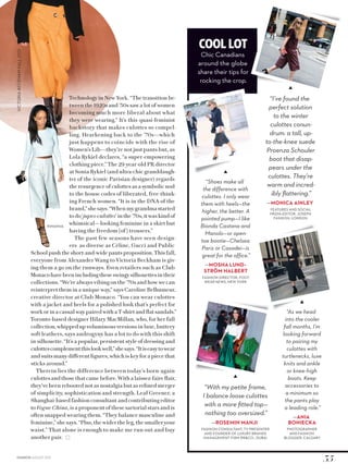 Technology in New York. “The transition be-
tween the 1920s and ’30s saw a lot of women
becoming much more liberal about what
they were wearing.” It’s this quasi-feminist
backstory that makes culottes so compel-
ling. Hearkening back to the ’70s—which
just happens to coincide with the rise of
Women’s Lib—they’re not just pants but, as
Lola Rykiel declares, “a super-empowering
clothing piece.” The 29-year-old PR director
at Sonia Rykiel (and ultra-chic granddaugh-
ter of the iconic Parisian designer) regards
the resurgence of culottes as a symbolic nod
to the house codes of liberated, free-think-
ing French women. “It is in the DNA of the
brand,”shesays.“Whenmygrandmastarted
todo ‘jupes-culottes’inthe ’70s, itwaskindof
whimsical—looking feminine in a skirt but
having the freedom [of ] trousers.”
The past few seasons have seen design-
ers as diverse as Céline, Gucci and Public
School push the short-and-wide pants proposition. This fall,
everyone from Alexander Wang to Victoria Beckham is giv-
ing them a go on the runways. Even retailers such as Club
Monacohavebeenincludingtheseswingysilhouettesintheir
collections. “We’re always vibing on the ’70s and how we can
reinterpret them in a unique way,” says Caroline Belhumeur,
creative director at Club Monaco. “You can wear culottes
with a jacket and heels for a polished look that’s perfect for
work or in a casual way paired with a T-shirt and flat sandals.”
Toronto-based designer Hilary MacMillan, who, for her fall
collection, whipped up voluminous versions in luxe, buttery
soft leathers, says androgyny has a lot to do with this shift
in silhouette. “It’s a popular, persistent style of dressing and
culottescomplementthislookwell,”shesays.“Itiseasytowear
and suits many different figures, which is key for a piece that
sticks around.”
Therein lies the difference between today’s born-again
culottes and those that came before. With a laissez-faire flair,
they’ve been rebooted not as nostalgia but as refined merger
of simplicity, sophistication and strength. Leaf Greener, a
Shanghai-based fashion consultant and contributing editor
to Vogue China, is a proponent of these sartorial stars and is
often snapped wearing them. “They balance masculine and
feminine,” she says. “Plus, the wider the leg, the smaller your
waist.” That alone is enough to make me run out and buy
another pair.
Cool Lot
Chic Canadians
around the globe
share their tips for
rocking the crop.
“Shoes make all
the difference with
culottes. I only wear
them with heels—the
higher, the better. A
pointed pump—I like
Bionda Castana and
Manolo—or open-
toe bootie—Chelsea
Paris or Casadei—is
great for the office.”
—MOSHA LUND-
STRÖM HALBERT
FASHION DIRECTOR, FOOT-
WEAR NEWS, NEW YORK
“With my petite frame,
I balance loose culottes
with a more ﬁtted top—
nothing too oversized.”
—ROSEMIN MANJI
FASHION CONSULTANT, TV PRESENTER
AND FOUNDER OF LUXURY BRANDS
MANAGEMENT FIRM RR&CO., DUBAI
“As we head
into the cooler
fall months, I’m
looking forward
to pairing my
culottes with
turtlenecks, luxe
knits and ankle
or knee-high
boots. Keep
accessories to
a minimum so
the pants play
a leading role.”
—ANIA
BONIECKA
PHOTOGRAPHER
AND FASHION
BLOGGER, CALGARY
“I’ve found the
perfect solution
to the winter
culottes conun-
drum: a tall, up-
to-the-knee suede
Proenza Schouler
boot that disap-
pears under the
culottes. They’re
warm and incred-
ibly ﬂattering.”
—MONICA AINLEY
FEATURES AND SOCIAL
MEDIA EDITOR, JOSEPH
FASHION, LONDON
VICTORIABECKHAMFALL2015
RIHANNA
35FASHION AUGUST 2015
 