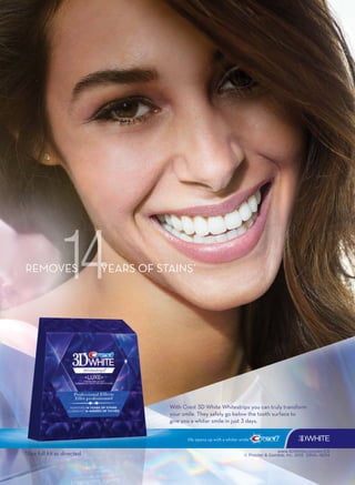 life opens up with a whiter smile
®
www.3DWhite.com/en-CA
© Procter  Gamble, Inc. 2015 ORAL-18314*Use full kit as directed.
With Crest D White Whitestrips you can truly transform
your smile. They safely go below the tooth surface to
give you a whiter smile in just  days.
YEARSOFSTAINS*
REMOVESVES YEARSOFS
 