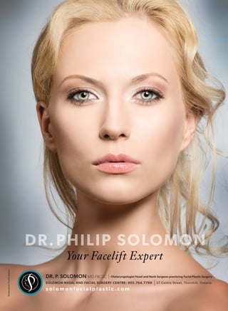 Your Facelift Expert
Shutterstock/©carlodapino
s o l o m o n f a c i a l p l a s t i c . c o m
SOLOMON NASAL AND FACIAL SURGERY CENTRE: 905.764.7799 57 Centre Street, Thornhill, Ontario
DR. P. SOLOMON MD FRCSC Ot acticing Facial Plastic Sur
 