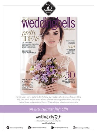 Celebrating 30 years of inspiring wedding ideas
weddingbells.ca
WeddingbellsMag WeddingbellsMag@WeddingbellsMag WeddingbellsMag
For 30 years we’ve delighted in helping our readers plan their perfect wedding
day. Our ideas inspire every aspect of their wedding celebrations, including
cakes, ﬂowers, dresses and decor. Cheers to our milestone anniversary.
on newsstands july 9th
 