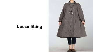 Loose-fitting
 