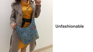 Unfashionable
 