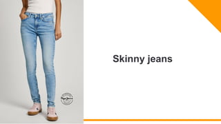 65
Enter title
82 44
Enter title
Skinny jeans
 