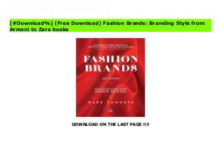 DOWNLOAD ON THE LAST PAGE !!!!
^PDF^ Fashion Brands: Branding Style from Armani to Zara Online Once a luxury that only the elite could afford, fashion is now accessible to all. Brands such as Zara and H&Mhave put fashion within the reach of anyone, while massive media attention has turned designers such as Tom Ford and Stella McCartney into brands in their own right.This third edition of the international best seller Fashion Brands explores the popularization of fashion and explains how marketers and branding experts have turned clothes and accessories into objects of desire. Full of first-hand interviews with key players, it analyzes every aspect of fashion from a marketing perspective. With its finger firmly on the fashion pulse, it also looks at the impact of blogging and the rise of celebrity-endorsed products and fashion ranges.Snappy and journalistic, Fashion Brands exposes how the use of advertising, store design and the media has altered our fashion sense and reveals how a mere piece of clothing can be transformed into something with mystical allure.
[#Download%] (Free Download) Fashion Brands: Branding Style from
Armani to Zara books
 