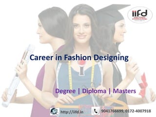 Career in Fashion Designing
Degree | Diploma | Masters
9041766699, 0172-4007918http://iifd.in
 