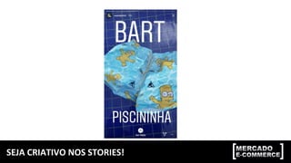 SEJA	CRIATIVO	NOS	STORIES!	
 
