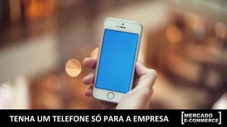 TENHA	UM	TELEFONE	SÓ	PARA	A	EMPRESA	
 