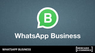 WHATSAPP	BUSINESS	
 