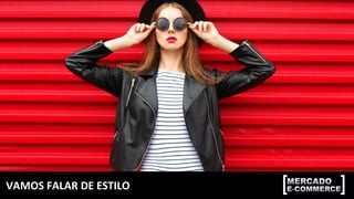 VAMOS	FALAR	DE	ESTILO	
 