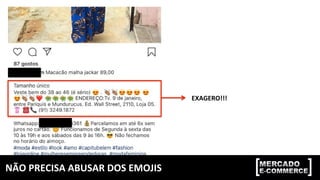 NÃO	PRECISA	ABUSAR	DOS	EMOJIS	
EXAGERO!!!	
 