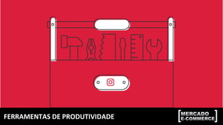 FERRAMENTAS	DE	PRODUTIVIDADE	
 