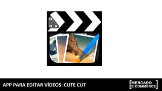 APP	PARA	EDITAR	VÍDEOS:	CUTE	CUT	
 