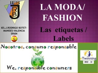 IES.J.RODRIGO BOTET-
  MANISES-VALENCIA
        SPAIN
                       Las etiquetas /
                          Labels
 