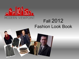 Fall 2012
Fashion Look Book
 