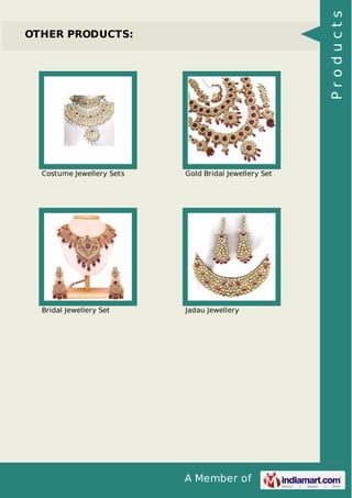 A Member of
OTHER PRODUCTS:
Costume Jewellery Sets Gold Bridal Jewellery Set
Bridal Jewellery Set Jadau Jewellery
Products
 