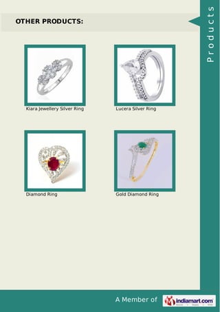 A Member of
OTHER PRODUCTS:
Kiara Jewellery Silver Ring Lucera Silver Ring
Diamond Ring Gold Diamond Ring
Products
 
