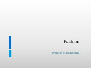 Fashion
Princess of Cambridge
 
