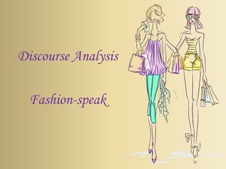 Discourse Analysis
Fashion-speak

 