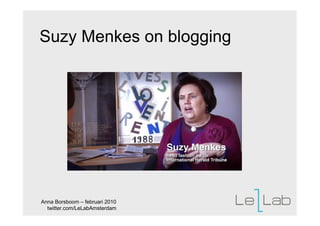 Suzy Menkes on blogging




Anna Borsboom – februari 2010
  twitter.com/LeLabAmsterdam
 