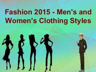 Fashion 2015 - Men's and
Women's Clothing Styles
 