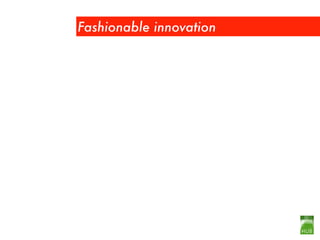 Fashionable innovation
 