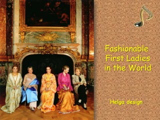 Fashionable  First Ladies in the World  Helga design 