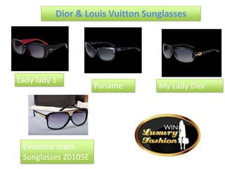Dior & Louis Vuitton Sunglasses




Lady lady 1
                     Paname       My Lady Dior




 Evidence black
 Sungla...