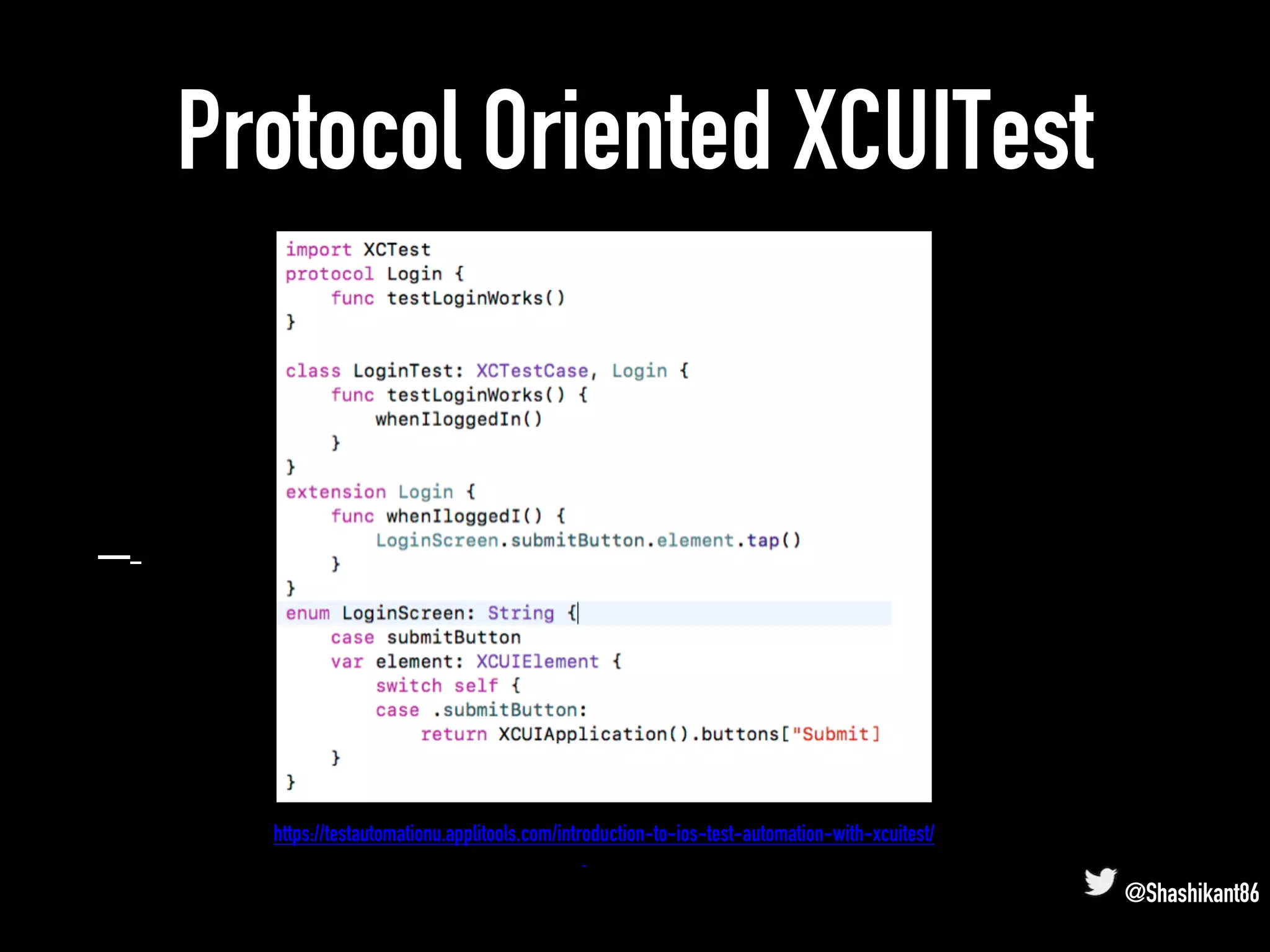 Protocol Oriented XCUITest
@Shashikant86
https://testautomationu.applitools.com/introduction-to-ios-test-automation-with-xcuitest/
 