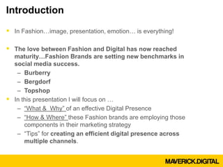 Introduction
 In Fashion…image, presentation, emotion… is everything!
 The love between Fashion and Digital has now reac...