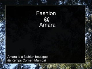 Fashion  @  Amara Amara is a fashion boutique  @ Kemps Corner, Mumbai 