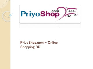 PriyoShop.com - Online
Shopping BD
 