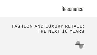 FASHION AND LUXURY RETAIL:
THE NEXT 10 YEARS
 