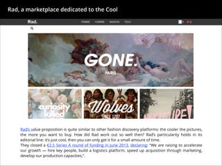 Rad, a marketplace dedicated to the Cool

!

KEY FACT

!

Rad’s particularity holds in its editorial line: it’s just
cool,...