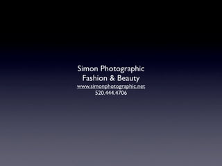 Simon Photographic
  Fashion & Beauty
www.simonphotographic.net
      520.444.4706
 