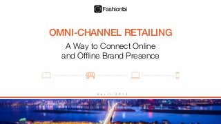OMNI-CHANNEL RETAILING
A Way to Connect Online
 