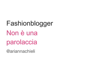 Fashionblogger
Non è una
parolaccia

@ariannachieli
 