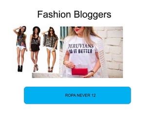 Fashion Bloggers 
ROPA NEVER 12 
 