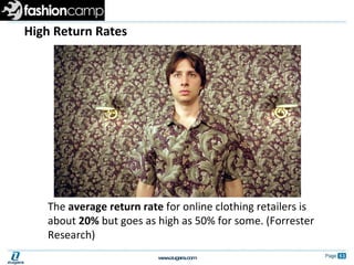 High Return Rates The  average return rate  for online clothing retailers is about  20%  but goes as high as 50% for some....