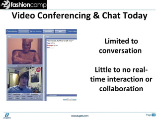 Video Conferencing & Chat Today Limited to conversation  Little to no real-time interaction or collaboration 
