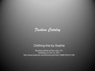 Fashion Catalog Clothing line by Sophia Stocking clothes at San Jose, CA. Exhibition on Oct 12, 2011 http://www.facebook.com/#!/event.php?eid=159881934101785 