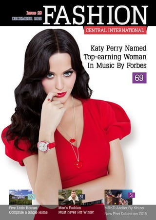 DECEMBER 2015DECEMBER 2015
Issue 29Issue 29
FASHIONCENTRAL INTERNATIONAL
69
Katy Perry Named
Top-earning Woman
In Music By Forbes
Five Little Houses
Comprise a Single Home
89
Men’s Fashion
Must haves For Winter
81
MRKD Atelier By Khizer
New Pret Collection 2015
51
 