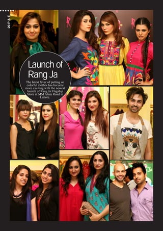 Launch of
Rang Ja
The latest fever of putting on
colorful clothes has become
more exciting with the newest
launch of Rang Ja Flagship
Store at MM Alam Road in
Lahore.
20P&E
 