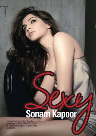 SexySonamKapoorSonam Kapoor is flaunting her
sleek legs posing sexy and bold
for the photoshoot of Maxim India
Magazine.
44Feature
 