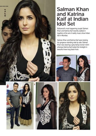 Salman Khan
and Katrina
Kaif at Indian
Idol Set
Bollywood’s most happening couple Salman
Khan and Katrina Kaif recently walked in
together at the set of reality music show Indian
Idol in Mumbai.
Salman Khan and Katrina Kaif were looking
too gorgeous standing side by side. Salman
Khan was wearing a grey being human t-shirt
whereas Katrina Kaif looted the limelight in
beautiful knee long black frock.
48P&E
 